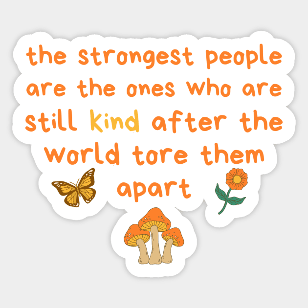 Strongest People Are Those Who Are Kind Sticker by The WYLD Tribe